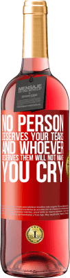 29,95 € Free Shipping | Rosé Wine ROSÉ Edition No person deserves your tears, and whoever deserves them will not make you cry Red Label. Customizable label Young wine Harvest 2024 Tempranillo