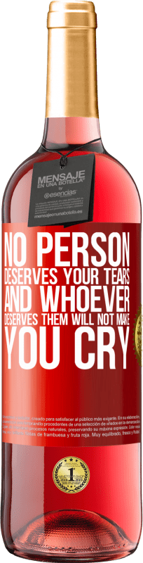 29,95 € Free Shipping | Rosé Wine ROSÉ Edition No person deserves your tears, and whoever deserves them will not make you cry Red Label. Customizable label Young wine Harvest 2024 Tempranillo