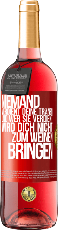 29,95 € Kostenloser Versand | Roséwein ROSÉ Ausgabe Niemand verdient deine Tränen, und wer sie verdient, wird dich nicht zum Weinen bringen Rote Markierung. Anpassbares Etikett Junger Wein Ernte 2024 Tempranillo