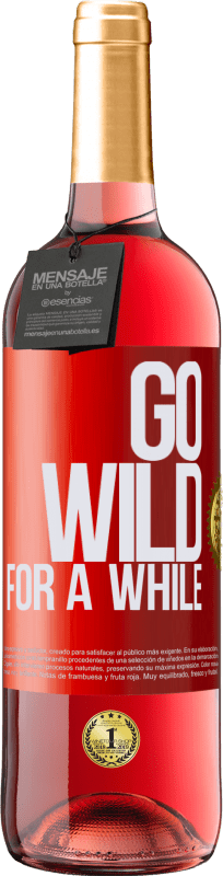 29,95 € Kostenloser Versand | Roséwein ROSÉ Ausgabe Go wild for a while Rote Markierung. Anpassbares Etikett Junger Wein Ernte 2023 Tempranillo