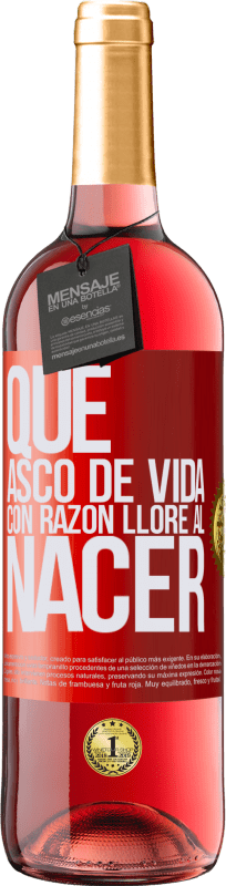 29,95 € Envío gratis | Vino Rosado Edición ROSÉ Qué asco de vida, con razón lloré al nacer Etiqueta Roja. Etiqueta personalizable Vino joven Cosecha 2024 Tempranillo