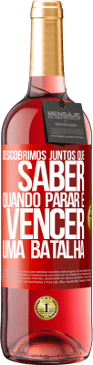 29,95 € Envio grátis | Vinho rosé Edição ROSÉ Descobrimos juntos que saber quando parar é vencer uma batalha Etiqueta Vermelha. Etiqueta personalizável Vinho jovem Colheita 2024 Tempranillo