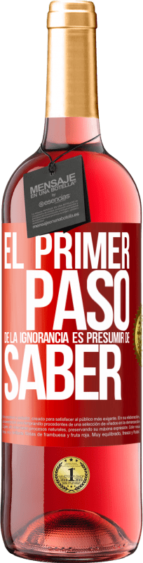 29,95 € Envío gratis | Vino Rosado Edición ROSÉ El primer paso de la ignorancia es presumir de saber Etiqueta Roja. Etiqueta personalizable Vino joven Cosecha 2024 Tempranillo