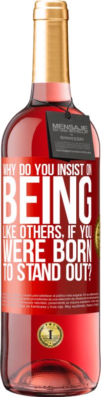 29,95 € 送料無料 | ロゼワイン ROSÉエディション あなたが目立つように生まれたのに、なぜあなたは他の人のようになることを主張するのですか？ 赤いタグ. カスタマイズ可能なラベル 若いワイン 収穫 2025 Tempranillo