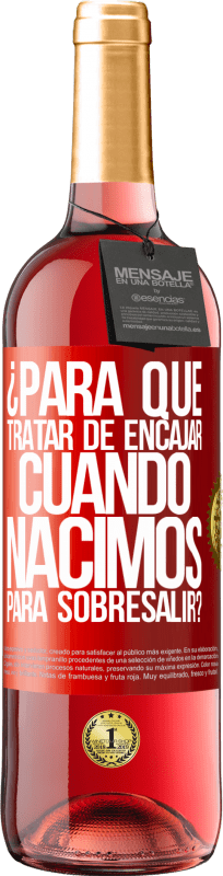 29,95 € Envío gratis | Vino Rosado Edición ROSÉ ¿Para qué tratar de encajar cuando nacimos para sobresalir? Etiqueta Roja. Etiqueta personalizable Vino joven Cosecha 2024 Tempranillo