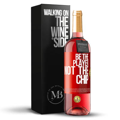 «Be the player, not the chip» ROSÉ Edition