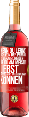 29,95 € Kostenloser Versand | Roséwein ROSÉ Ausgabe Wenn du lernst, dich von der Person zu verabschieden, die du am meisten liebst, wirst du alles im Leben aushalten können Rote Markierung. Anpassbares Etikett Junger Wein Ernte 2024 Tempranillo