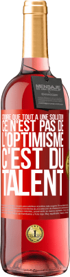 29,95 € Envoi gratuit | Vin rosé Édition ROSÉ Croire que tout a une solution ce n'est pas de l'optimisme. C'est du talent Étiquette Rouge. Étiquette personnalisable Vin jeune Récolte 2023 Tempranillo