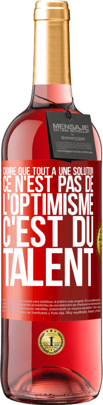 29,95 € Envoi gratuit | Vin rosé Édition ROSÉ Croire que tout a une solution ce n'est pas de l'optimisme. C'est du talent Étiquette Rouge. Étiquette personnalisable Vin jeune Récolte 2025 Tempranillo