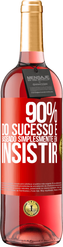 29,95 € Envio grátis | Vinho rosé Edição ROSÉ 90% do sucesso é baseado simplesmente em insistir Etiqueta Vermelha. Etiqueta personalizável Vinho jovem Colheita 2024 Tempranillo