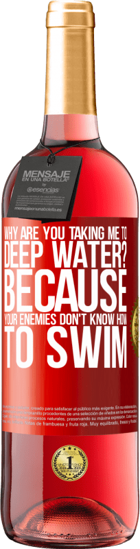 29,95 € Free Shipping | Rosé Wine ROSÉ Edition why are you taking me to deep water? Because your enemies don't know how to swim Red Label. Customizable label Young wine Harvest 2023 Tempranillo