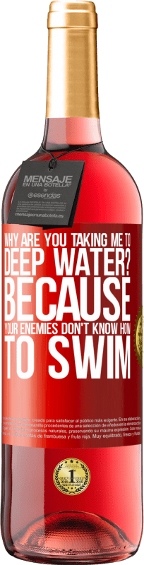 29,95 € Free Shipping | Rosé Wine ROSÉ Edition why are you taking me to deep water? Because your enemies don't know how to swim Red Label. Customizable label Young wine Harvest 2024 Tempranillo