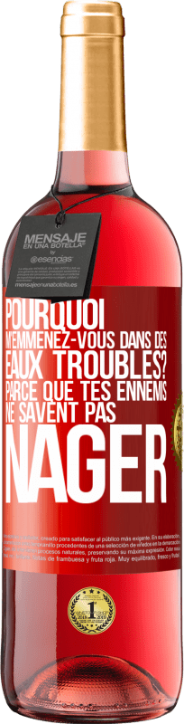 29,95 € Envoi gratuit | Vin rosé Édition ROSÉ Pourquoi m'emmenez-vous dans des eaux troubles? Parce que tes ennemis ne savent pas nager Étiquette Rouge. Étiquette personnalisable Vin jeune Récolte 2024 Tempranillo