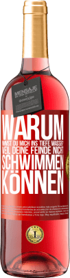 29,95 € Kostenloser Versand | Roséwein ROSÉ Ausgabe Warum nimmst du mich ins tiefe Wasser? Weil deine Feinde nicht schwimmen können Rote Markierung. Anpassbares Etikett Junger Wein Ernte 2023 Tempranillo