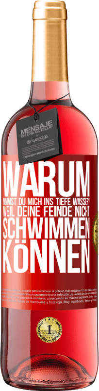 29,95 € Kostenloser Versand | Roséwein ROSÉ Ausgabe Warum nimmst du mich ins tiefe Wasser? Weil deine Feinde nicht schwimmen können Rote Markierung. Anpassbares Etikett Junger Wein Ernte 2024 Tempranillo