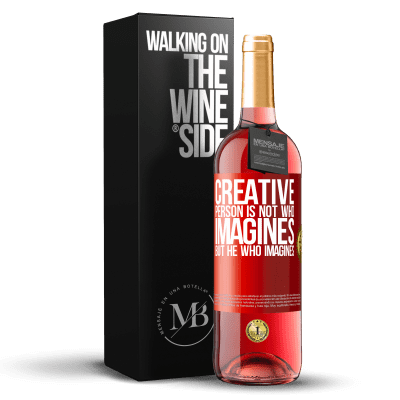 «Creative is not he who imagines, but he who imagines» ROSÉ Edition