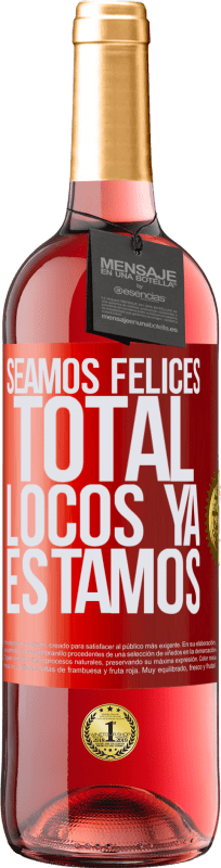 29,95 € Envío gratis | Vino Rosado Edición ROSÉ Seamos felices, total, locos ya estamos Etiqueta Roja. Etiqueta personalizable Vino joven Cosecha 2024 Tempranillo