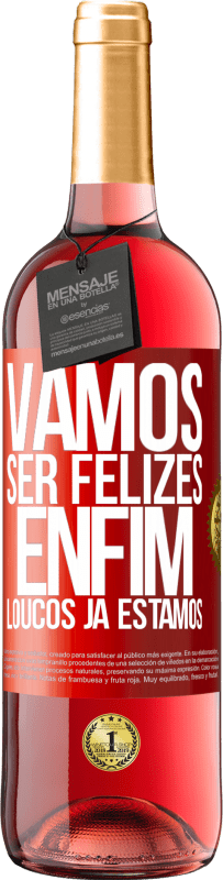 29,95 € Envio grátis | Vinho rosé Edição ROSÉ Vamos ser felizes, total, loucos já estamos Etiqueta Vermelha. Etiqueta personalizável Vinho jovem Colheita 2024 Tempranillo