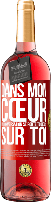 29,95 € Envoi gratuit | Vin rosé Édition ROSÉ Dans mon cœur la conversation se porte toujours sur toi Étiquette Rouge. Étiquette personnalisable Vin jeune Récolte 2024 Tempranillo