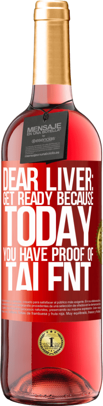 29,95 € Free Shipping | Rosé Wine ROSÉ Edition Dear liver: get ready because today you have proof of talent Red Label. Customizable label Young wine Harvest 2023 Tempranillo