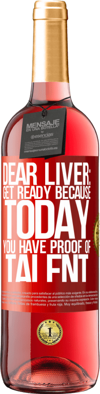 29,95 € Free Shipping | Rosé Wine ROSÉ Edition Dear liver: get ready because today you have proof of talent Red Label. Customizable label Young wine Harvest 2024 Tempranillo