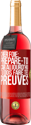 29,95 € Envoi gratuit | Vin rosé Édition ROSÉ Cher foie: prépare-toi car aujourd'hui tu dois faire tes preuves Étiquette Rouge. Étiquette personnalisable Vin jeune Récolte 2024 Tempranillo