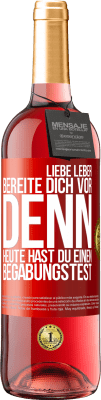 29,95 € Kostenloser Versand | Roséwein ROSÉ Ausgabe Liebe Leber, bereite dich vor, denn heute hast du einen Begabungstest Rote Markierung. Anpassbares Etikett Junger Wein Ernte 2024 Tempranillo