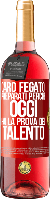 29,95 € Spedizione Gratuita | Vino rosato Edizione ROSÉ Caro fegato: preparati perché oggi hai la prova del talento Etichetta Rossa. Etichetta personalizzabile Vino giovane Raccogliere 2024 Tempranillo