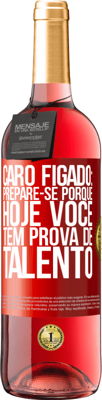 29,95 € Envio grátis | Vinho rosé Edição ROSÉ Caro fígado: prepare-se porque hoje você tem prova de talento Etiqueta Vermelha. Etiqueta personalizável Vinho jovem Colheita 2024 Tempranillo