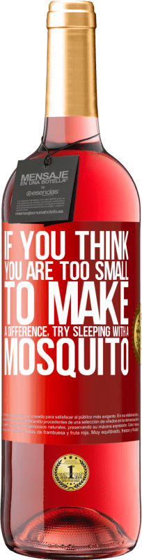 29,95 € Free Shipping | Rosé Wine ROSÉ Edition If you think you are too small to make a difference, try sleeping with a mosquito Red Label. Customizable label Young wine Harvest 2025 Tempranillo