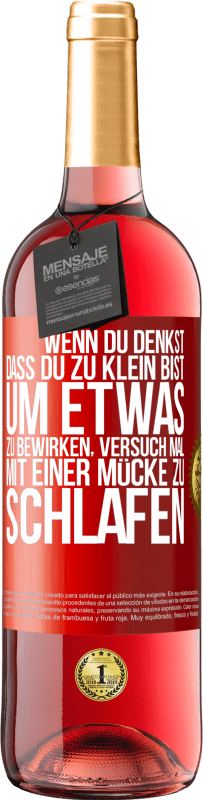 29,95 € Kostenloser Versand | Roséwein ROSÉ Ausgabe Wenn du denkst, dass du zu klein bist, um etwas zu bewirken, versuch mal, mit einer Mücke zu schlafen Rote Markierung. Anpassbares Etikett Junger Wein Ernte 2024 Tempranillo