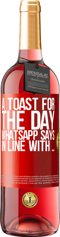 29,95 € Free Shipping | Rosé Wine ROSÉ Edition A toast for the day WhatsApp says In line with ... Red Label. Customizable label Young wine Harvest 2025 Tempranillo
