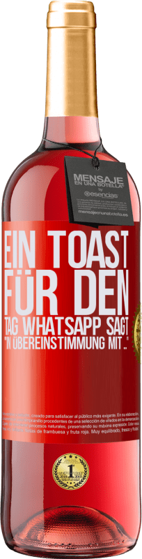 29,95 € Kostenloser Versand | Roséwein ROSÉ Ausgabe Ein Toast für den Tag WhatsApp sagt In Übereinstimmung mit ... Rote Markierung. Anpassbares Etikett Junger Wein Ernte 2023 Tempranillo