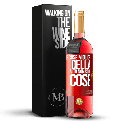 «Le cose migliori della vita non sono cose» Edizione ROSÉ