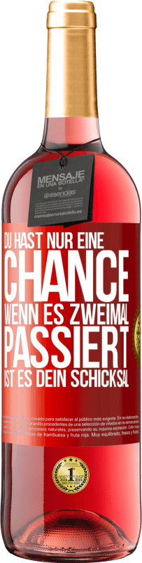 29,95 € Kostenloser Versand | Roséwein ROSÉ Ausgabe Du hast nur eine Chance. Wenn es zweimal passiert, ist es dein Schicksal Rote Markierung. Anpassbares Etikett Junger Wein Ernte 2024 Tempranillo