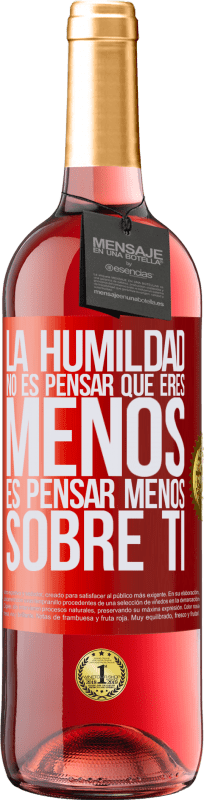 29,95 € Envío gratis | Vino Rosado Edición ROSÉ La humildad no es pensar que eres menos, es pensar menos sobre ti Etiqueta Roja. Etiqueta personalizable Vino joven Cosecha 2024 Tempranillo