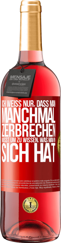 29,95 € Kostenloser Versand | Roséwein ROSÉ Ausgabe Ich weiß nur, dass man manchmal zerbrechen musst, um zu wissen, was man in sich hat Rote Markierung. Anpassbares Etikett Junger Wein Ernte 2024 Tempranillo