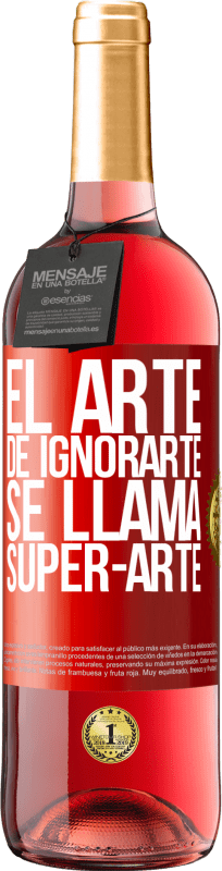 29,95 € Free Shipping | Rosé Wine ROSÉ Edition El arte de ignorarte se llama Super-arte Red Label. Customizable label Young wine Harvest 2023 Tempranillo