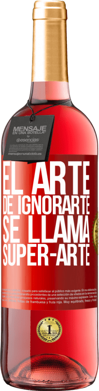 29,95 € Spedizione Gratuita | Vino rosato Edizione ROSÉ El arte de ignorarte se llama Super-arte Etichetta Rossa. Etichetta personalizzabile Vino giovane Raccogliere 2024 Tempranillo