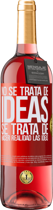 29,95 € Envío gratis | Vino Rosado Edición ROSÉ No se trata de ideas. Se trata de hacer realidad las ideas Etiqueta Roja. Etiqueta personalizable Vino joven Cosecha 2024 Tempranillo