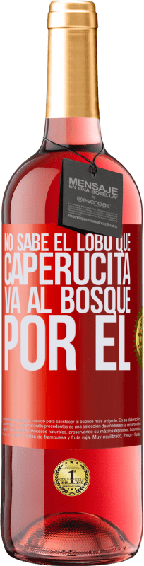 29,95 € Envío gratis | Vino Rosado Edición ROSÉ No sabe el lobo que caperucita va al bosque por él Etiqueta Roja. Etiqueta personalizable Vino joven Cosecha 2024 Tempranillo