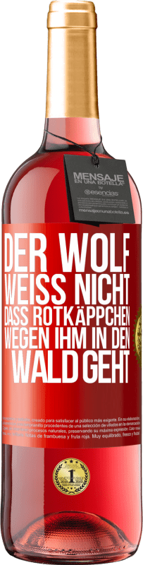 29,95 € Kostenloser Versand | Roséwein ROSÉ Ausgabe Der Wolf weiß nicht, dass Rotkäppchen wegen ihm in den Wald geht Rote Markierung. Anpassbares Etikett Junger Wein Ernte 2023 Tempranillo