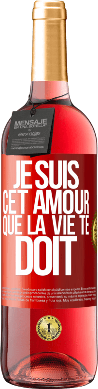 29,95 € Envoi gratuit | Vin rosé Édition ROSÉ Je suis cet amour que la vie te doit Étiquette Rouge. Étiquette personnalisable Vin jeune Récolte 2024 Tempranillo