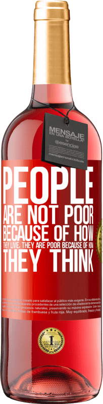 29,95 € Бесплатная доставка | Розовое вино Издание ROSÉ Люди не бедны из-за того, как они живут. Он беден из-за того, как он думает Красная метка. Настраиваемая этикетка Молодое вино Урожай 2025 Tempranillo
