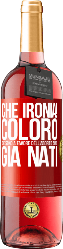 29,95 € Spedizione Gratuita | Vino rosato Edizione ROSÉ Che ironia! Coloro che sono a favore dell'aborto sono già nati Etichetta Rossa. Etichetta personalizzabile Vino giovane Raccogliere 2024 Tempranillo