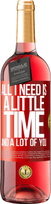 29,95 € Free Shipping | Rosé Wine ROSÉ Edition All I need is a little time and a lot of you Red Label. Customizable label Young wine Harvest 2024 Tempranillo