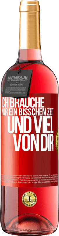 29,95 € Kostenloser Versand | Roséwein ROSÉ Ausgabe Ich brauche nur ein bisschen Zeit und viel von dir Rote Markierung. Anpassbares Etikett Junger Wein Ernte 2024 Tempranillo