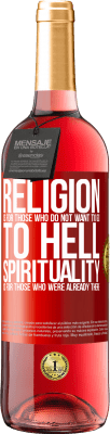 29,95 € Free Shipping | Rosé Wine ROSÉ Edition Religion is for those who do not want to go to hell. Spirituality is for those who were already there Red Label. Customizable label Young wine Harvest 2023 Tempranillo