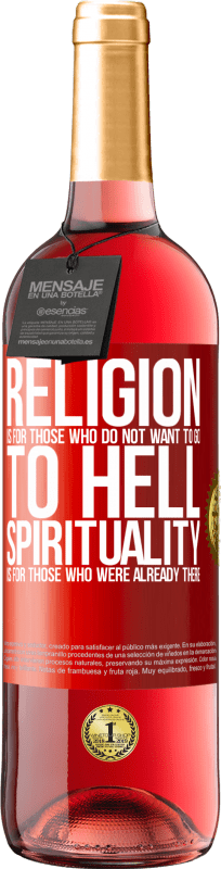 29,95 € Free Shipping | Rosé Wine ROSÉ Edition Religion is for those who do not want to go to hell. Spirituality is for those who were already there Red Label. Customizable label Young wine Harvest 2024 Tempranillo