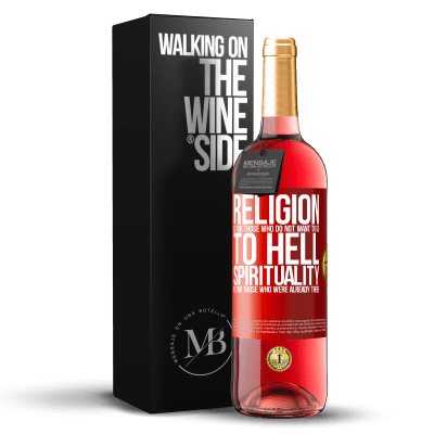 «Religion is for those who do not want to go to hell. Spirituality is for those who were already there» ROSÉ Edition